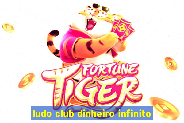 ludo club dinheiro infinito